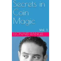 Secrets in Coin Magic: Vol. 1 by Leonard Rangel