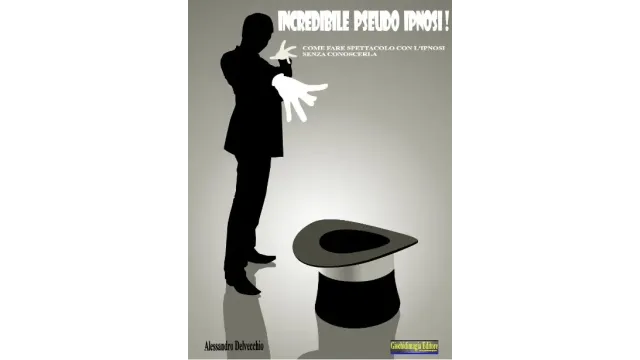 Alessandro Delvecchio - Incredibile Pseudo Ipnosi (in Italian) - Magic Ebooks