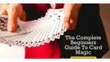 The complete beginners guide to card magic