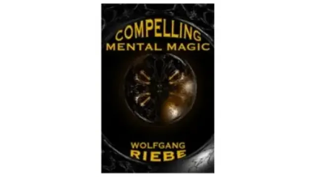 Wolfgang Riebe - Compelling Mental Magic - Magic Ebooks