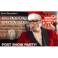 Scott Alexander - Post Show Party! (2022 Holiday Spectacular)