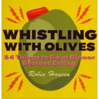Robin Hansen - Whistling with olives, 54 things to do at dinner besides eating (with magic tricks)