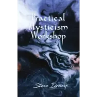 Practical Mysticism Workshop by Steve Drury