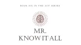 Mick Ayres - Mr. Know-It-All - THE ACT SERIES (Book Six)