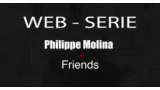 Web-série Philippe Molina & Friends – Saison 1 total 24 épisodes ( French  )